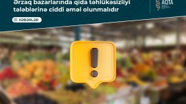 Ərzaq bazarlarında qida təhlükəsizliyi tələblərinə ciddi əməl olunmalıdır