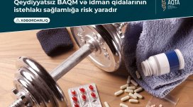 Qeydiyyatsız BAQM və idman qidalarının istehlakı sağlamlığa risk yaradır - Xəbərdarlıq