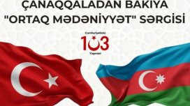 Bakıda &ldquo;Çanaqqaladan Bakıya &ndash; Ortaq Sivilizasiya&rdquo; sərgisi açılacaq
