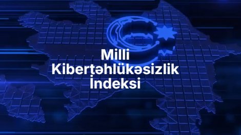 “Milli Kibertəhlükəsizlik İndeksi” təqdim olundu - FOTO