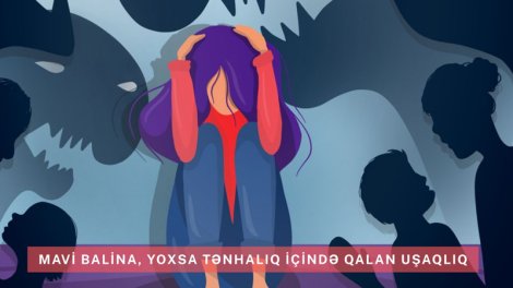 Mavi balina, yoxsa tənhalıq içində qalan uşaqlıq?