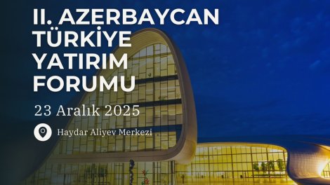 Bakıda II Azərbaycan-Türkiyə İnvestisiya Forumu keçiriləcək