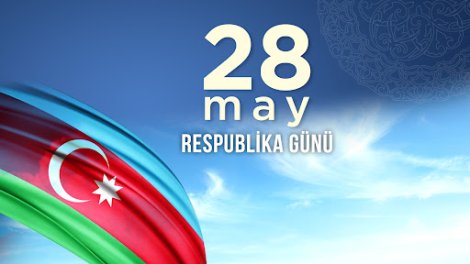 28 May: Azərbaycan dövlətçilik tarixinin yeni səhifəsi