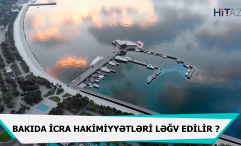 Bakıda icra hakimiyyətləri ləğv edilir? - VİDEO