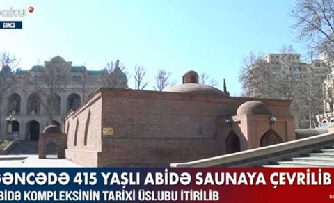 Gəncədə 415 yaşlı abidə saunaya çevrilib - VİDEO