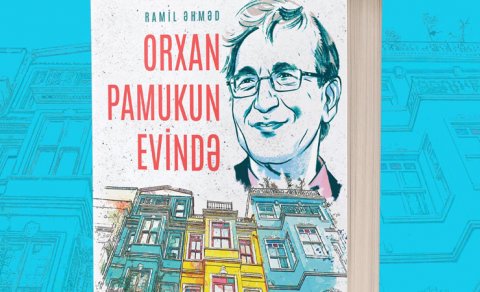 Ramil Əhmədin “Orxan Pamukun Evində” kitabı nəşr olundu