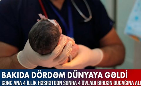 Bakıda dördəm dünyaya gəldi - VİDEO