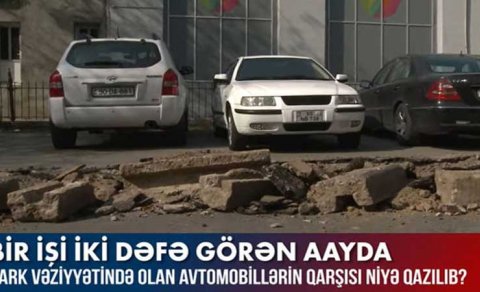 Park vəziyyətində olan avtomobillərin qarşısı niyə qazılıb? (VİDEO)