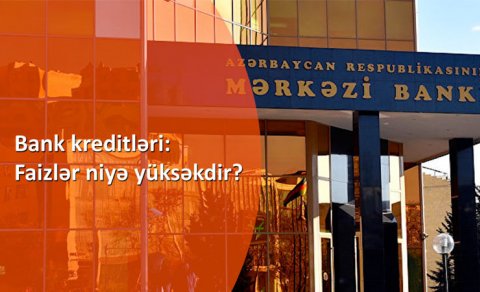 Bank kreditləri: Faizlər niyə yüksəkdir? - VİDEO