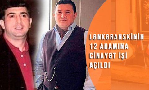 Lənkəranskinin 12 adamına cinayət işi açılıb - İstintaq başa çatdı (VİDEO)