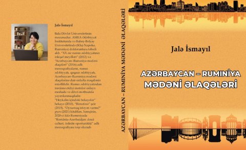 Jalə İsmayılın “Azərbaycan-Rumıniya mədəni əlaqələri” adlı kitabı işıq üzü gördü