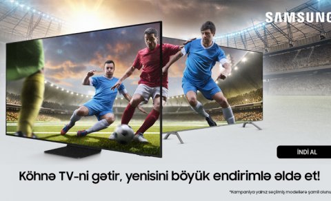 Samsung Azerbaijan-dan aksiya: köhnə televizoru gətir və yenisini endirimlə əldə et