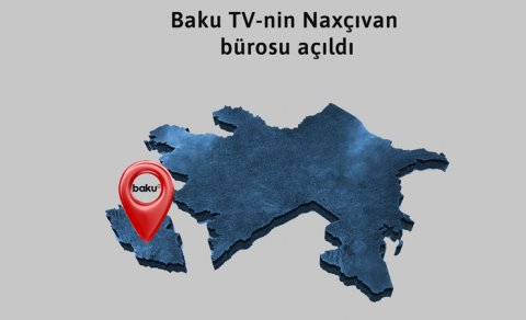 BAKU.TV-nin Naxçıvan bürosu açıldı