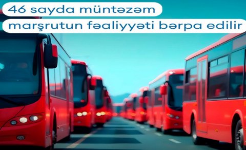 Bakıda daha 46 sayda avtobus marşrutunun fəaliyyəti bərpa edilir
