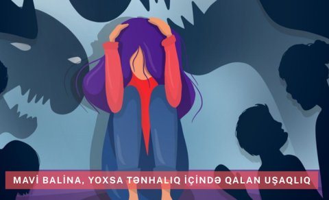 Mavi balina, yoxsa tənhalıq içində qalan uşaqlıq?