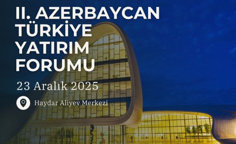 Bakıda II Azərbaycan-Türkiyə İnvestisiya Forumu keçiriləcək
