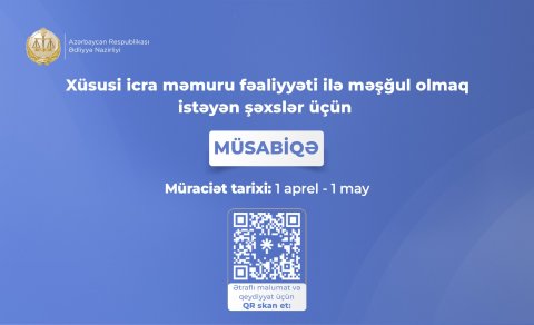 Xüsusi icra məmuru fəaliyyəti ilə məşğul olmaq
istəyən şəxslər üçün müsabiqə elan edilir