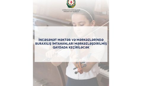 İncəsənət məktəblərində buraxılış imtahanları mərkəzləşdirilmiş qaydada keçiriləcək