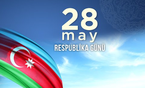 28 May: Azərbaycan dövlətçilik tarixinin yeni səhifəsi