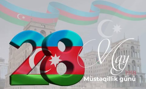 28 May: Azərbaycan dövlətçilik tarixinin yeni səhifəsi