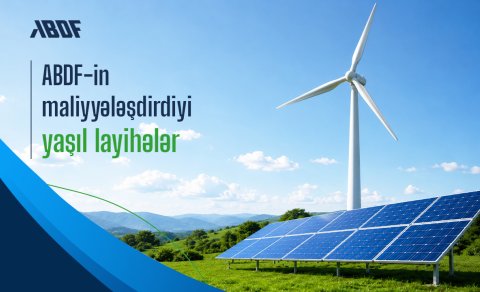 Yaşıl iqtisadiyyatın inkişafında ABDF-in rolu və yaşıl investisiyalar