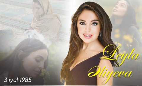 Leyla Əliyevanın doğum günüdür