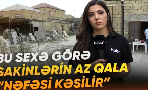 Xırdalanda sakinlərin narazılığına səbəb olan daş sexi: "Evlərimiz toz içində qalır" - VİDEO
