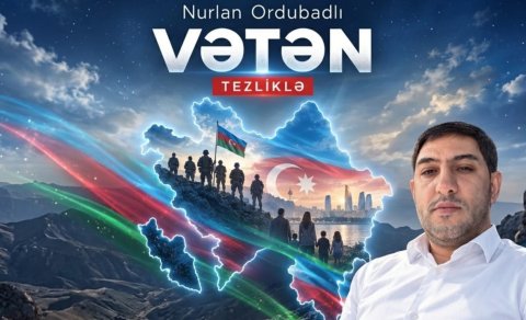 Nurlan Ordubadlıdan &ldquo;Vətən&rdquo; RƏVAYƏTİ