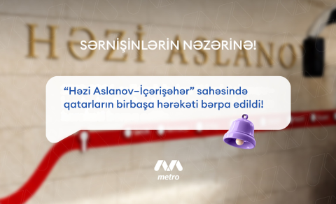 &ldquo;Həzi Aslanov - İçərişəhər&rdquo; sahəsində birbaşa hərəkət bərpa olundu
