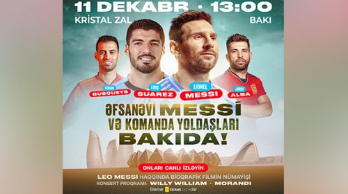 Lionel Messi komanda yoldaşları ilə birlikdə Bakıya gəlir
