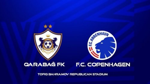 "Qarabağ" - "Kopenhagen": Gözləntilər qələbədir