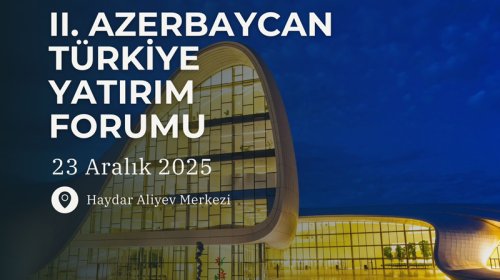 Bakıda II Azərbaycan-Türkiyə İnvestisiya Forumu keçiriləcək
