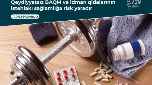 Qeydiyyatsız BAQM və idman qidalarının istehlakı sağlamlığa risk yaradır - Xəbərdarlıq