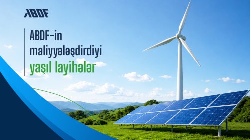 Yaşıl iqtisadiyyatın inkişafında ABDF-in rolu və yaşıl investisiyalar