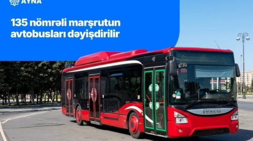 135 nömrəli marşrutun avtobusları dəyişdirilir