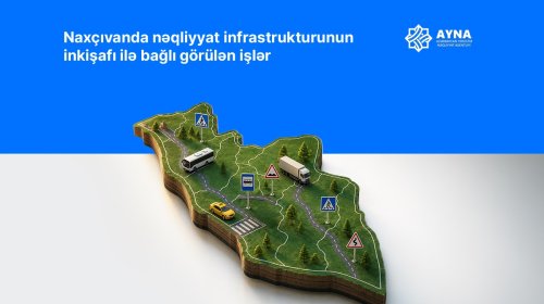 Naxçıvanın nəqliyyat sistemində mühüm dəyişikliklər həyata keçirilir