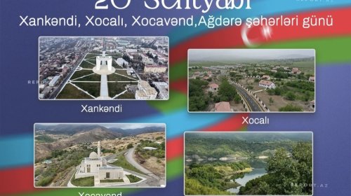 Bu gün Xankəndi, Xocalı, Xocavənd və Ağdərə şəhərləri günüdür