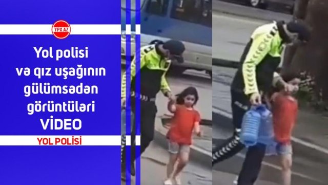 Yol polisi və qız uşağının gülümsədən görüntüləri (VİDEO)