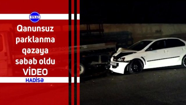 Qanunsuz parklanma qəzaya səbəb oldu - VİDEO