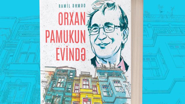 Ramil Əhmədin “Orxan Pamukun Evində” kitabı nəşr olundu