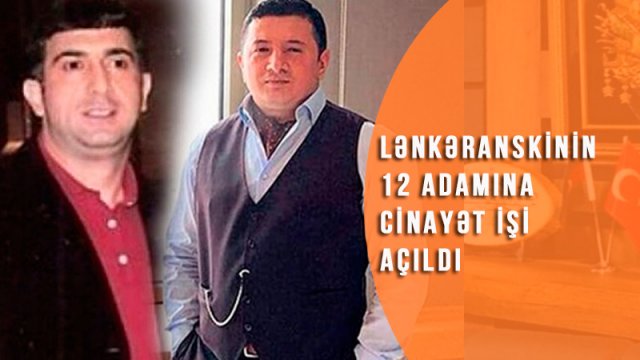 Lənkəranskinin 12 adamına cinayət işi açılıb - İstintaq başa çatdı (VİDEO)