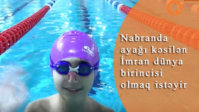 Nabranda ayağı kəsilən İmran dünya birincisi olmaq istəyir - VİDEO