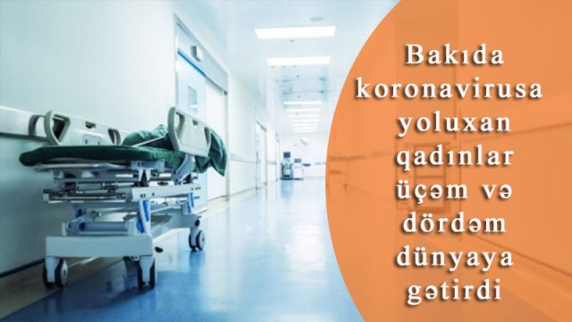 Bakıda koronavirusa yoluxan qadınlar üçəm və dördəm dünyaya gətirdi - VİDEO