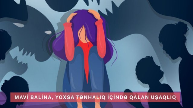 Mavi balina, yoxsa tənhalıq içində qalan uşaqlıq?